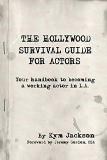 [View] [PDF EBOOK EPUB KINDLE] The Hollywood Survival Guide for Actors: Your Handbook to Becoming a