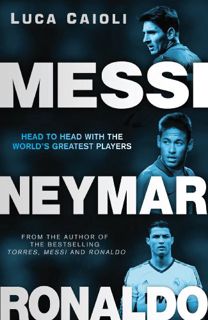 [ACCESS] [EPUB KINDLE PDF EBOOK] Messi, Neymar, Ronaldo by  Luca Caioli 💏