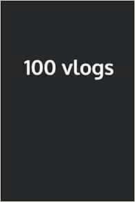 [ACCESS] [EBOOK EPUB KINDLE PDF] Your First 100 Vlogs by Cody Wanner 📂