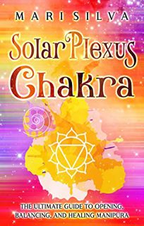 READ [EPUB KINDLE PDF EBOOK] Solar Plexus Chakra: The Ultimate Guide to Opening, Balancing, and Heal