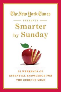 [VIEW] EBOOK EPUB KINDLE PDF The New York Times Presents Smarter by Sunday: 52 Weekends of Essential
