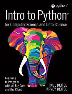 Access [EPUB KINDLE PDF EBOOK] Intro to Python for Computer Science and Data Science: Learning to Pr