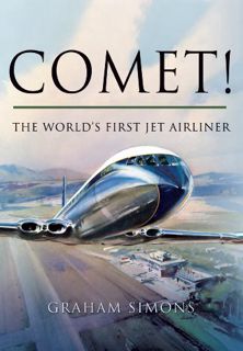 [READ] KINDLE PDF EBOOK EPUB Comet! The World’s First Jet Airliner by  Graham M. Simons 📒