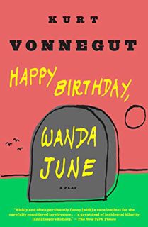 GET [EBOOK EPUB KINDLE PDF] Happy Birthday, Wanda June: A Play by  Kurt Vonnegut 🎯