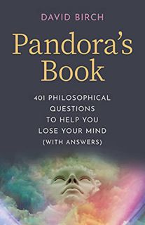 ACCESS [PDF EBOOK EPUB KINDLE] Pandora's Book: 401 Philosophical Questions To Help You Lose Your Min