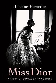 View [PDF EBOOK EPUB KINDLE] Miss Dior: A Story of Courage and Couture by  Justine Picardie 🖊️