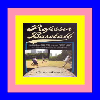 [R.E.A.D] Professor Baseball: Searching for Redemption and the Perfect