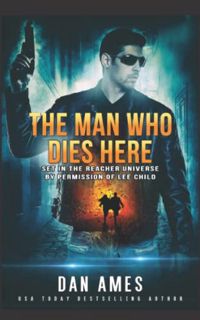 Get [EPUB KINDLE PDF EBOOK] The Man Who Dies Here (The Jack Reacher Cases) by  Dan Ames 📭