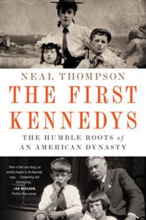 [Access] [KINDLE PDF EBOOK EPUB] The First Kennedys: The Humble Roots of an American Dynasty by  Nea