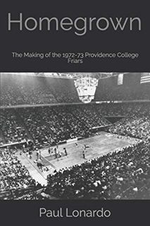 Access [PDF EBOOK EPUB KINDLE] Homegrown: The Making of the 1972-73 Providence College Friars by  Pa