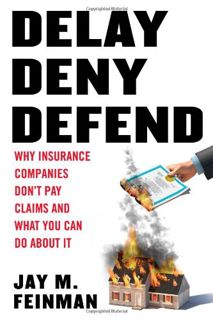 [Get] [EPUB KINDLE PDF EBOOK] Delay, Deny, Defend: Why Insurance Companies Don't Pay Claims and What