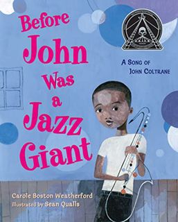 Get EPUB KINDLE PDF EBOOK Before John Was a Jazz Giant: A Song of John Coltrane by  Carole Boston We