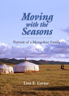 [Read] [PDF EBOOK EPUB KINDLE] Moving with the Seasons: Portrait of a Mongolian Family by  Liza F. C