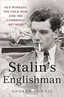 Access [PDF EBOOK EPUB KINDLE] Stalin's Englishman: Guy Burgess, the Cold War, and the Cambridge Spy