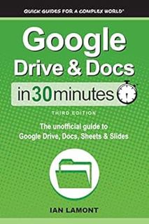 View [KINDLE PDF EBOOK EPUB] Google Drive & Docs In 30 Minutes: The unofficial guide to Google Drive