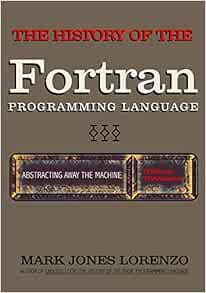 Get EPUB KINDLE PDF EBOOK Abstracting Away the Machine: The History of the FORTRAN Programming Langu