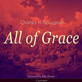 Read [EPUB KINDLE PDF EBOOK] All of Grace by  Ella Porter,Charles Spurgeon,Audioliterature 🖊️