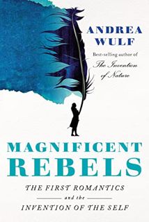 [READ] [KINDLE PDF EBOOK EPUB] Magnificent Rebels: The First Romantics and the Invention of the Self