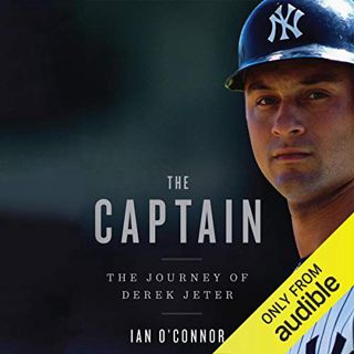 VIEW [EPUB KINDLE PDF EBOOK] The Captain: The Journey of Derek Jeter by  Ian O'Connor,Nick Pollifron