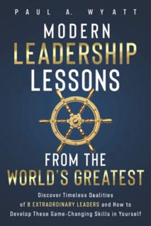 [READ] [EBOOK EPUB KINDLE PDF] Modern Leadership Lessons From the World's Greatest: Discover Timeles