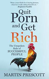 READ [EBOOK EPUB KINDLE PDF] Quit Porn and Get Rich: The Unspoken Rule of Successful People by  Mart