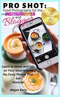 [Read] PDF EBOOK EPUB KINDLE Pro-Shot: Food Photography for the Blogger and Instagrammer: Learn to S