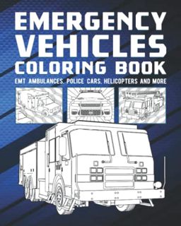 Access KINDLE PDF EBOOK EPUB Emergency Vehicles Coloring Book: EMT Ambulances, Police Cars, Helicopt