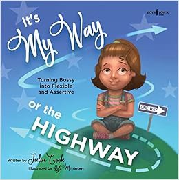 View [EBOOK EPUB KINDLE PDF] It's My Way or the Highway: Turning Bossy Into Flexible and Assertive (