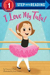 GET [PDF EBOOK EPUB KINDLE] I Love My Tutu! (Step into Reading) by  Frances Gilbert &  Eren Unten 📒