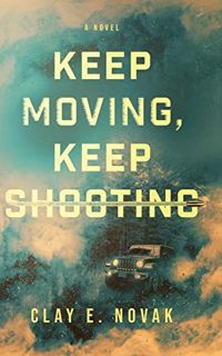 VIEW [PDF EBOOK EPUB KINDLE] Keep Moving, Keep Shooting by  Clay E Novak 🖍️