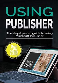 [Access] KINDLE PDF EBOOK EPUB Using Publisher 2019: The Step-by-step Guide to Using Microsoft Publi