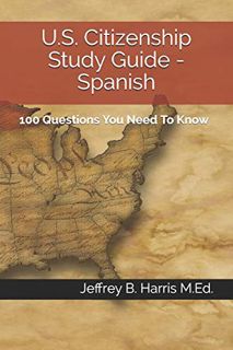 [ACCESS] EPUB KINDLE PDF EBOOK U.S. Citizenship Study Guide - Spanish: 100 Questions You Need To Kno