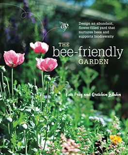 GET PDF EBOOK EPUB KINDLE The Bee-Friendly Garden: Design an Abundant, Flower-Filled Yard that Nurtu