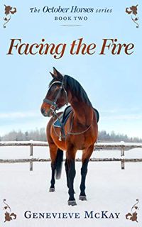 ACCESS [EPUB KINDLE PDF EBOOK] Facing The Fire (The October Horses Book 2) by  Genevieve Mckay 🖊️