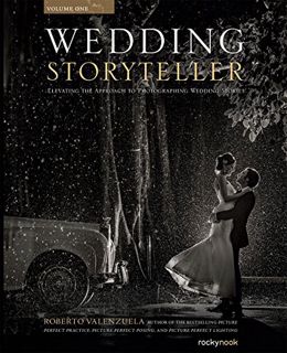 View [KINDLE PDF EBOOK EPUB] Wedding Storyteller, Volume 1: Elevating the Approach to Photographing