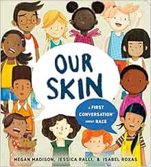[Get] [EPUB KINDLE PDF EBOOK] Our Skin: A First Conversation About Race (First Conversations) by Meg