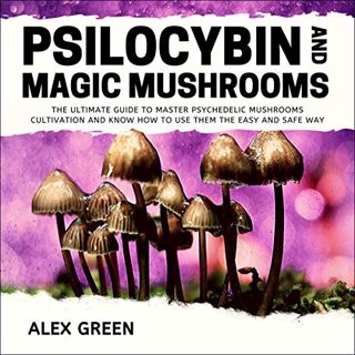 ACCESS EBOOK EPUB KINDLE PDF Psilocybin and Magic Mushrooms: The Ultimate Guide to Master Psychedeli
