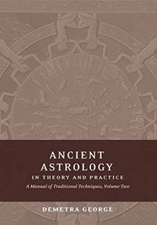 [ACCESS] KINDLE PDF EBOOK EPUB Ancient Astrology in Theory and Practice: A Manual of Traditional Tec