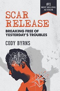 [READ] EBOOK EPUB KINDLE PDF Scar Release: Breaking Free of Yesterday's Troubles by  Cody Byrns 🖊️