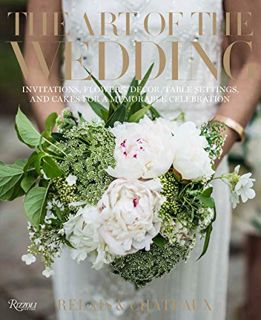 [ACCESS] [KINDLE PDF EBOOK EPUB] The Art of the Wedding: Invitations, Flowers, Decor, Table Settings