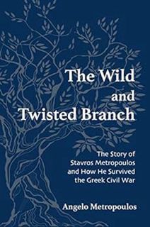 Get [EPUB KINDLE PDF EBOOK] The Wild and Twisted Branch: The Story of Stavros Metropoulos and How He