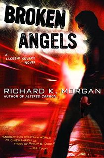 [Access] EPUB KINDLE PDF EBOOK Broken Angels: A Novel (Takeshi Kovacs Novels Book 2) by  Richard K.