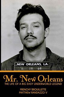 [Access] [EBOOK EPUB KINDLE PDF] Mr. New Orleans: The Life of a Big Easy Underworld Legend by  Frenc