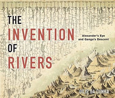 Read [KINDLE PDF EBOOK EPUB] The Invention of Rivers: Alexander's Eye and Ganga's Descent (Penn Stud