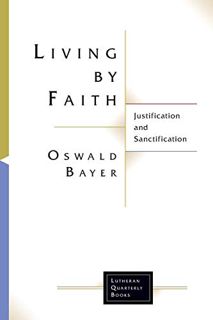 Read KINDLE PDF EBOOK EPUB Living By Faith: Justification and Sanctification (Lutheran Quarterly Boo
