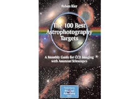 Download Ebook free online The 100 Best Astrophotography Targets: A Monthly Guide for CCD Imaging