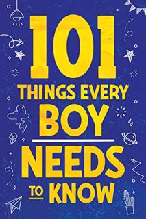 ACCESS [KINDLE PDF EBOOK EPUB] 101 Things Every Boy Needs To Know: Important Life Advice for Teenage