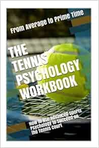 VIEW PDF EBOOK EPUB KINDLE The Tennis Psychology Workbook: How to Use Advanced Sports Psychology to