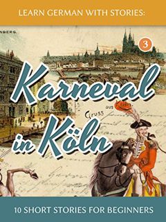 Read EBOOK EPUB KINDLE PDF Learn German with Stories: Karneval in Köln – 10 Short Stories for Beginn