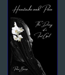 EBOOK [PDF] Heartache and Pain: The Diary of a Fat Girl     Paperback – February 13, 2024